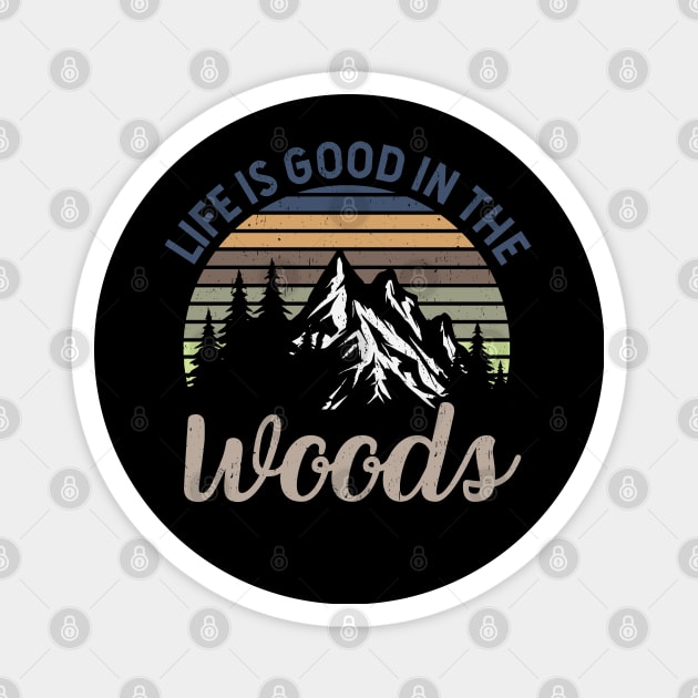 Life Is Good In The Woods - Perfect Gift For Nature, Camping and Hiking Lovers Magnet by Zen Cosmos Official